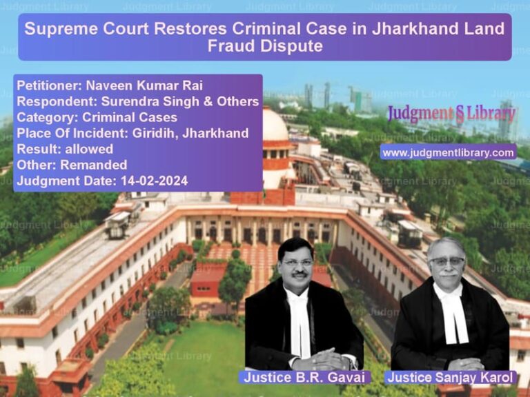 Supreme Court Restores Criminal Case in Jharkhand Land Fraud Dispute image for SC Judgment dated 14-02-2024 in the case of Naveen Kumar Rai vs Surendra Singh & Others