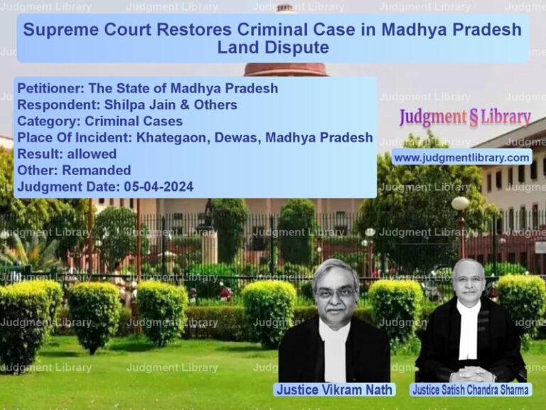 Supreme Court Restores Criminal Case in Madhya Pradesh Land Dispute image for SC Judgment dated 05-04-2024 in the case of The State of Madhya Pradesh vs Shilpa Jain & Others