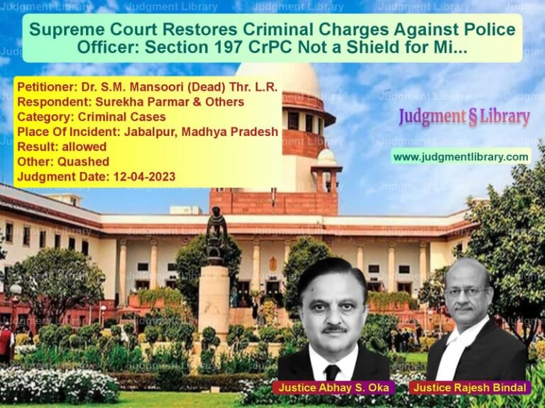 Supreme Court Restores Criminal Charges Against Police Officer: Section 197 CrPC Not a Shield for Misuse of Power image for SC Judgment dated 12-04-2023 in the case of Dr. S.M. Mansoori (Dead) Thr. vs Surekha Parmar & Others