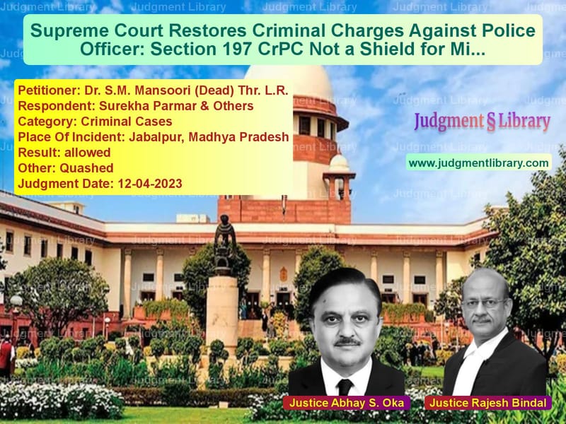 Supreme Court Restores Criminal Charges Against Police Officer: Section 197 CrPC Not a Shield for Misuse of Power image for SC Judgment dated 12-04-2023 in the case of Dr. S.M. Mansoori (Dead) Thr. vs Surekha Parmar & Others