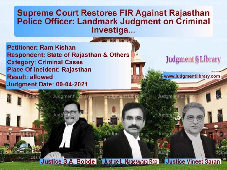 Supreme Court Restores FIR Against Rajasthan Police Officer: Landmark Judgment on Criminal Investigations image for SC Judgment dated 09-04-2021 in the case of Ram Kishan vs State of Rajasthan & Others