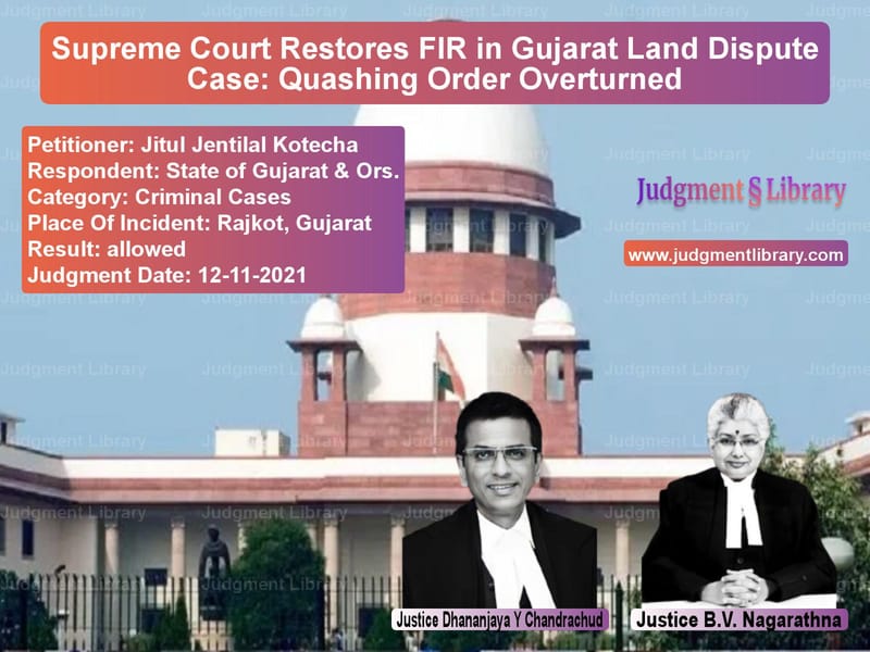 Supreme Court Restores FIR in Gujarat Land Dispute Case: Quashing Order Overturned image for SC Judgment dated 12-11-2021 in the case of Jitul Jentilal Kotecha vs State of Gujarat & Ors.