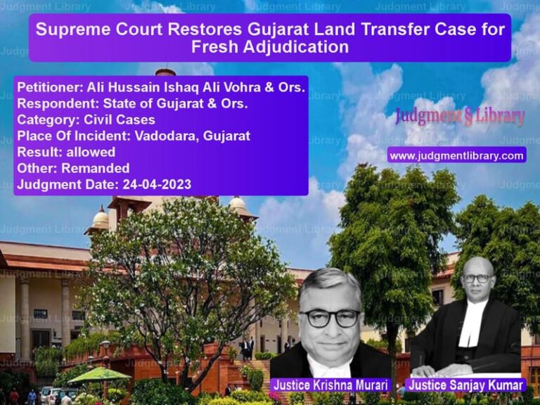 Supreme Court Restores Gujarat Land Transfer Case for Fresh Adjudication image for SC Judgment dated 24-04-2023 in the case of Ali Hussain Ishaq Ali Vohra & vs State of Gujarat & Ors.