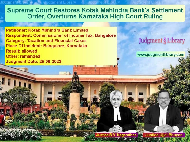 Supreme Court Restores Kotak Mahindra Bank's Settlement Order, Overturns Karnataka High Court Ruling image for SC Judgment dated 25-09-2023 in the case of Kotak Mahindra Bank Limited vs Commissioner of Income Tax, Ba