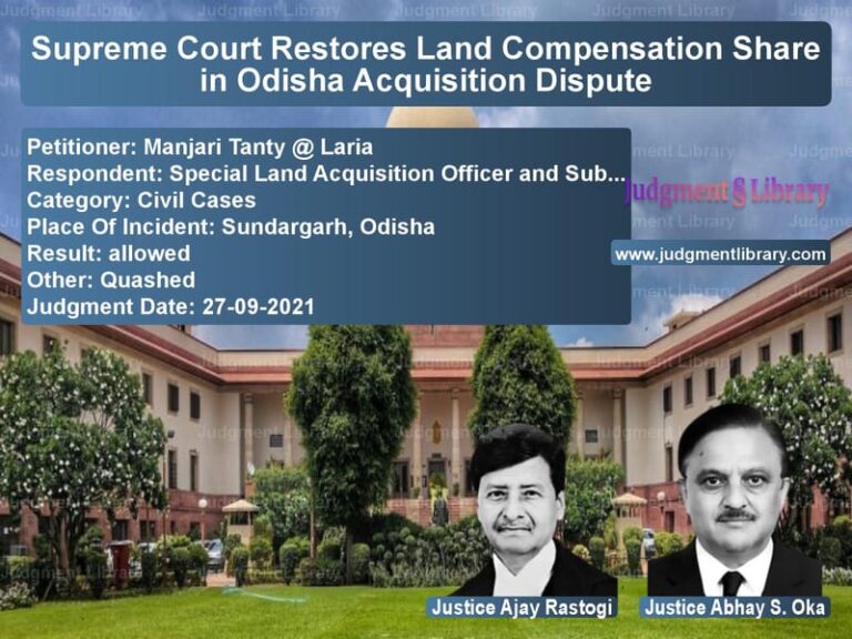 Supreme Court Restores Land Compensation Share in Odisha Acquisition Dispute image for SC Judgment dated 27-09-2021 in the case of Manjari Tanty @ Laria vs Special Land Acquisition Offic