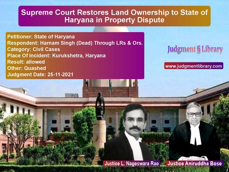 Supreme Court Restores Land Ownership to State of Haryana in Property Dispute image for SC Judgment dated 25-11-2021 in the case of State of Haryana vs Harnam Singh (Dead) Through LR
