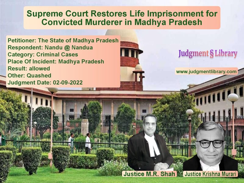 Supreme Court Restores Life Imprisonment for Convicted Murderer in Madhya Pradesh image for SC Judgment dated 02-09-2022 in the case of The State of Madhya Pradesh vs Nandu @ Nandua