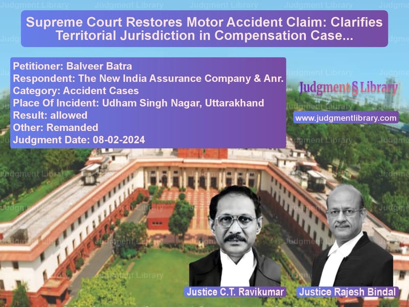 Supreme Court Restores Motor Accident Claim: Clarifies Territorial Jurisdiction in Compensation Cases image for SC Judgment dated 08-02-2024 in the case of Balveer Batra vs The New India Assurance Compan