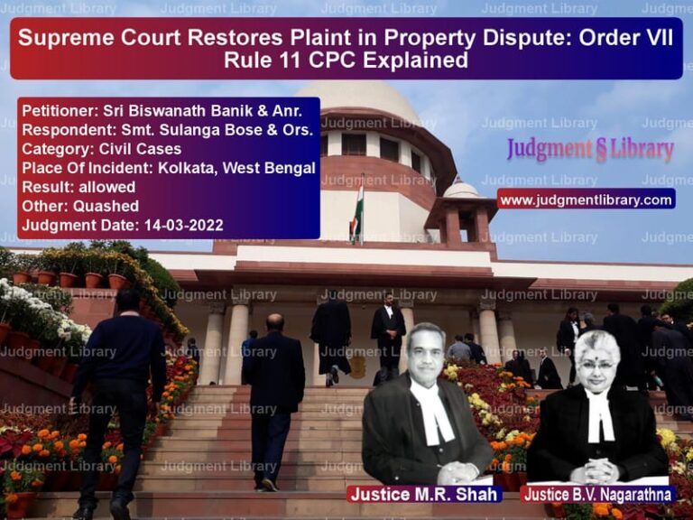 Supreme Court Restores Plaint in Property Dispute: Order VII Rule 11 CPC Explained image for SC Judgment dated 14-03-2022 in the case of Sri Biswanath Banik & Anr. vs Smt. Sulanga Bose & Ors.