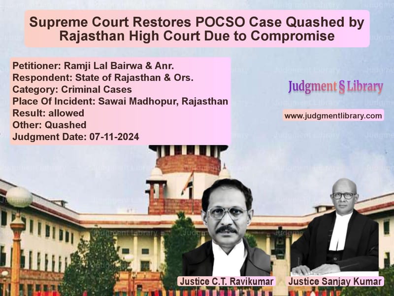 Supreme Court Restores POCSO Case Quashed by Rajasthan High Court Due to Compromise image for SC Judgment dated 07-11-2024 in the case of Ramji Lal Bairwa & Anr. vs State of Rajasthan & Ors.
