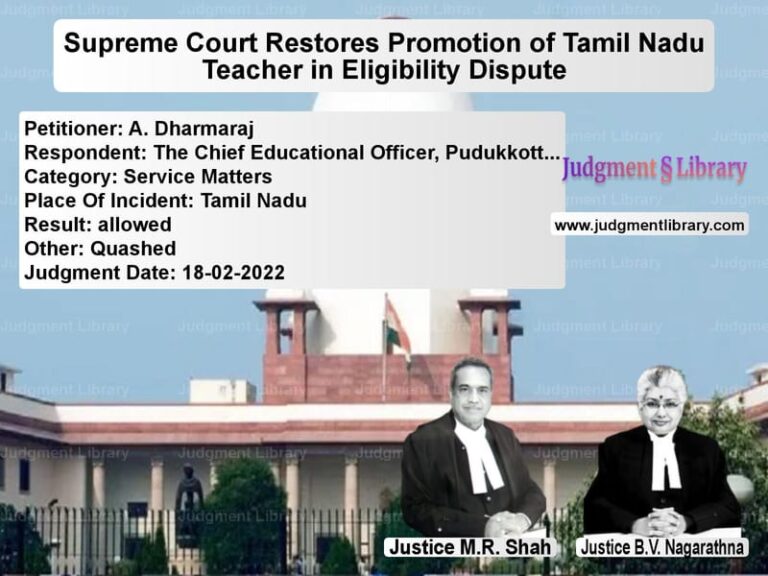 Supreme Court Restores Promotion of Tamil Nadu Teacher in Eligibility Dispute image for SC Judgment dated 18-02-2022 in the case of A. Dharmaraj vs The Chief Educational Officer,