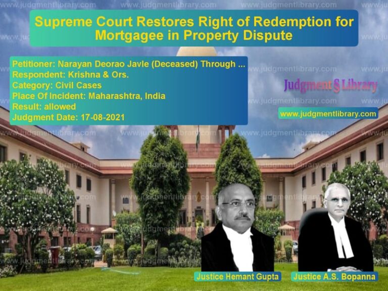 Supreme Court Restores Right of Redemption for Mortgagee in Property Dispute image for SC Judgment dated 17-08-2021 in the case of Narayan Deorao Javle (Deceased vs Krishna & Ors.