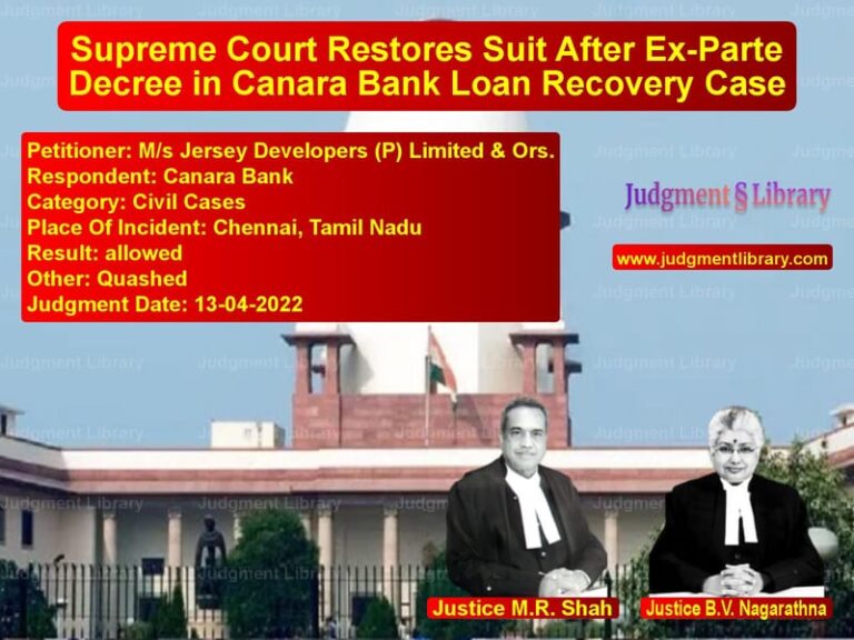 Supreme Court Restores Suit After Ex-Parte Decree in Canara Bank Loan Recovery Case image for SC Judgment dated 13-04-2022 in the case of M/s Jersey Developers (P) Limi vs Canara Bank