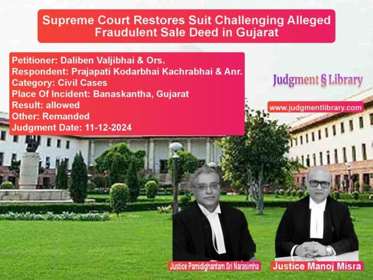 Supreme Court Restores Suit Challenging Alleged Fraudulent Sale Deed in Gujarat image for SC Judgment dated 11-12-2024 in the case of Daliben Valjibhai & Ors. vs Prajapati Kodarbhai Kachrabhai