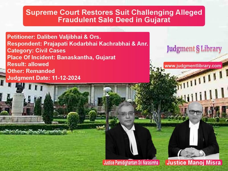 Supreme Court Restores Suit Challenging Alleged Fraudulent Sale Deed in Gujarat image for SC Judgment dated 11-12-2024 in the case of Daliben Valjibhai & Ors. vs Prajapati Kodarbhai Kachrabhai