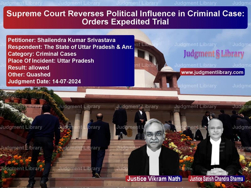 Supreme Court Reverses Political Influence in Criminal Case: Orders Expedited Trial image for SC Judgment dated 14-07-2024 in the case of Shailendra Kumar Srivastava vs The State of Uttar Pradesh & A