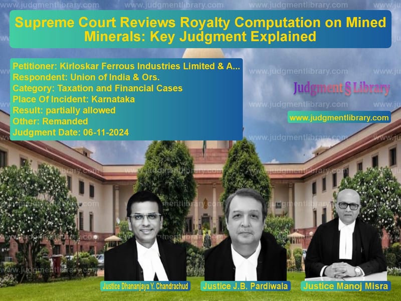Supreme Court Reviews Royalty Computation on Mined Minerals: Key Judgment Explained image for SC Judgment dated 06-11-2024 in the case of Kirloskar Ferrous Industries L vs Union of India & Ors.