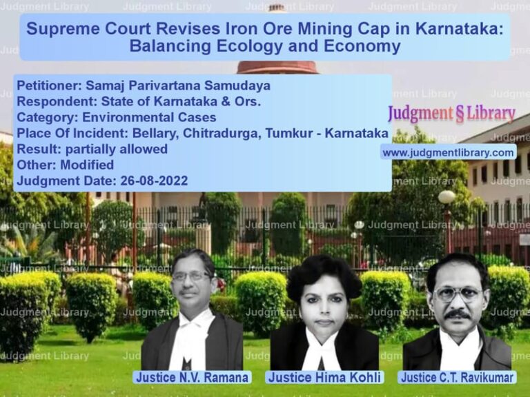 Supreme Court Revises Iron Ore Mining Cap in Karnataka: Balancing Ecology and Economy image for SC Judgment dated 26-08-2022 in the case of Samaj Parivartana Samudaya vs State of Karnataka & Ors.