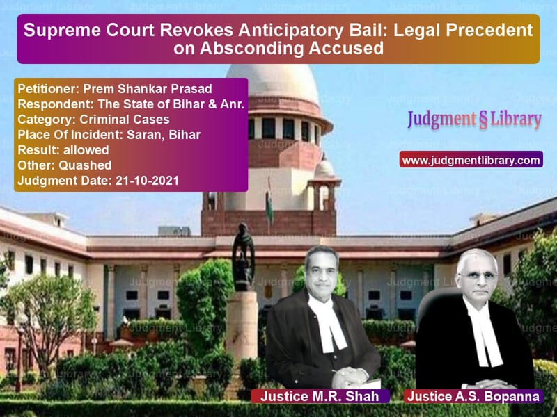 Supreme Court Revokes Anticipatory Bail: Legal Precedent on Absconding Accused image for SC Judgment dated 21-10-2021 in the case of Prem Shankar Prasad vs The State of Bihar & Anr.