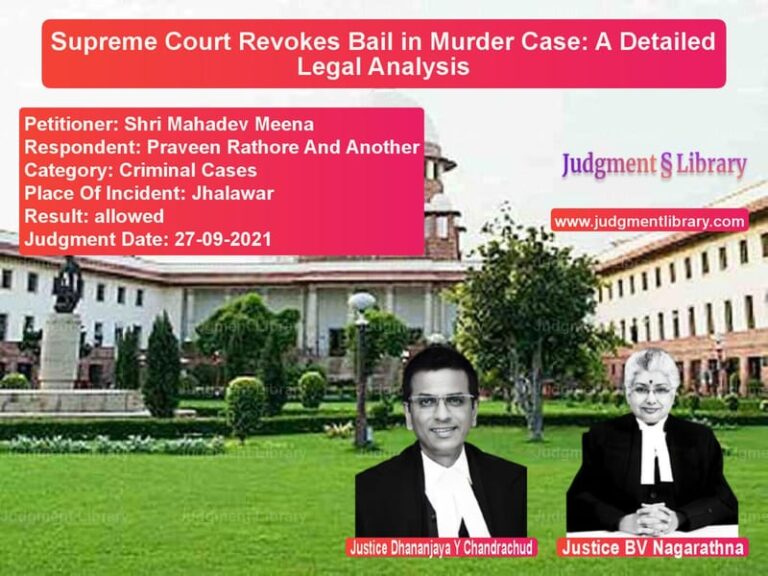 Supreme Court Revokes Bail in Murder Case: A Detailed Legal Analysis image for SC Judgment dated 27-09-2021 in the case of Shri Mahadev Meena vs Praveen Rathore And Another