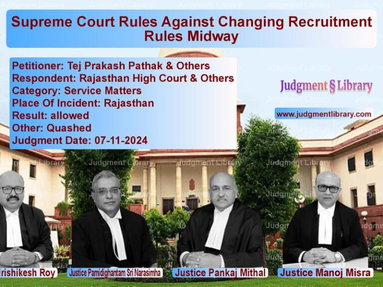 Supreme Court Rules Against Changing Recruitment Rules Midway image for SC Judgment dated 07-11-2024 in the case of Tej Prakash Pathak & Others vs Rajasthan High Court & Others