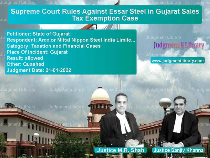 Supreme Court Rules Against Essar Steel in Gujarat Sales Tax Exemption Case image for SC Judgment dated 21-01-2022 in the case of State of Gujarat vs Arcelor Mittal Nippon Steel In