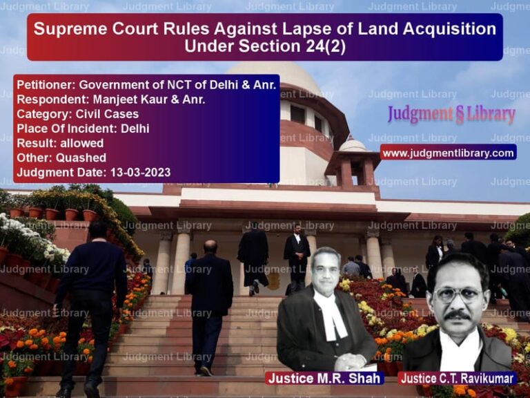 Supreme Court Rules Against Lapse of Land Acquisition Under Section 24(2) image for SC Judgment dated 13-03-2023 in the case of Government of NCT of Delhi & A vs Manjeet Kaur & Anr.