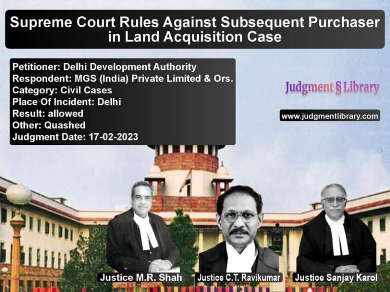 Supreme Court Rules Against Subsequent Purchaser in Land Acquisition Case image for SC Judgment dated 17-02-2023 in the case of Delhi Development Authority vs MGS (India) Private Limited &