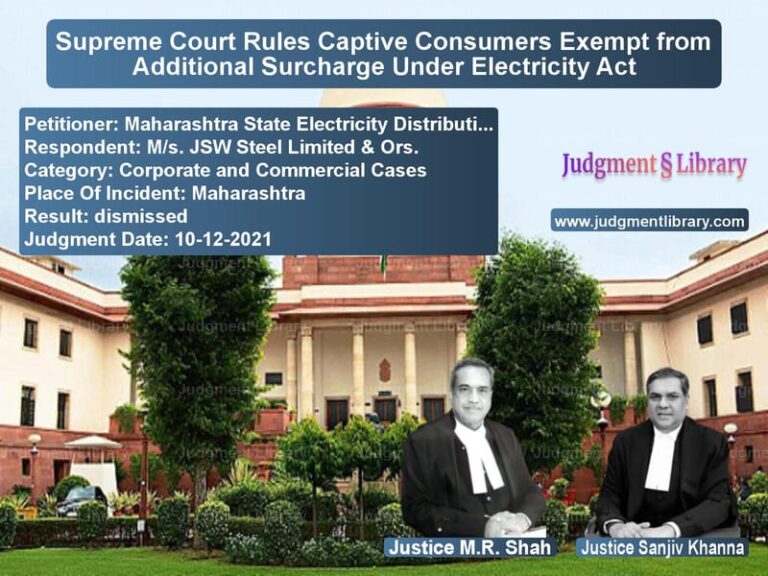 Supreme Court Rules Captive Consumers Exempt from Additional Surcharge Under Electricity Act image for SC Judgment dated 10-12-2021 in the case of Maharashtra State Electricity vs M/s. JSW Steel Limited & Ors.