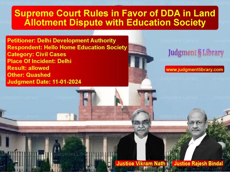 Supreme Court Rules in Favor of DDA in Land Allotment Dispute with Education Society image for SC Judgment dated 11-01-2024 in the case of Delhi Development Authority vs Hello Home Education Society