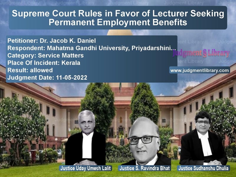 Supreme Court Rules in Favor of Lecturer Seeking Permanent Employment Benefits image for SC Judgment dated 11-05-2022 in the case of Dr. Jacob K. Daniel vs Mahatma Gandhi University, Pri