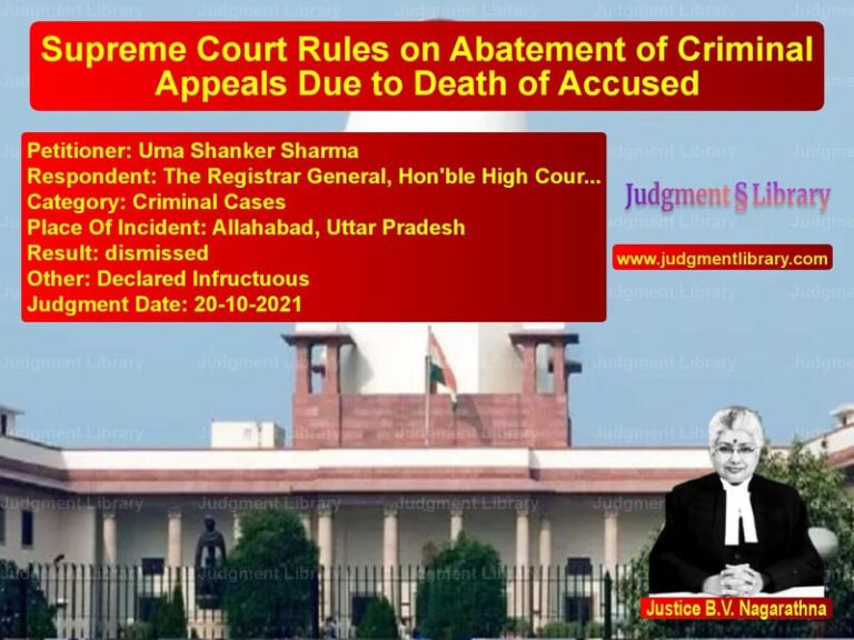Supreme Court Rules on Abatement of Criminal Appeals Due to Death of Accused image for SC Judgment dated 20-10-2021 in the case of Uma Shanker Sharma vs The Registrar General, Hon'ble
