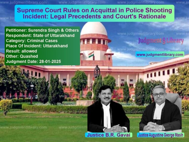Supreme Court Rules on Acquittal in Police Shooting Incident: Legal Precedents and Court's Rationale image for SC Judgment dated 28-01-2025 in the case of Surendra Singh & Others vs State of Uttarakhand