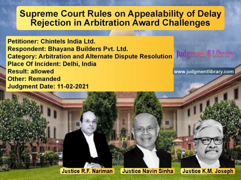 Supreme Court Rules on Appealability of Delay Rejection in Arbitration Award Challenges image for SC Judgment dated 11-02-2021 in the case of Chintels India Ltd. vs Bhayana Builders Pvt. Ltd.