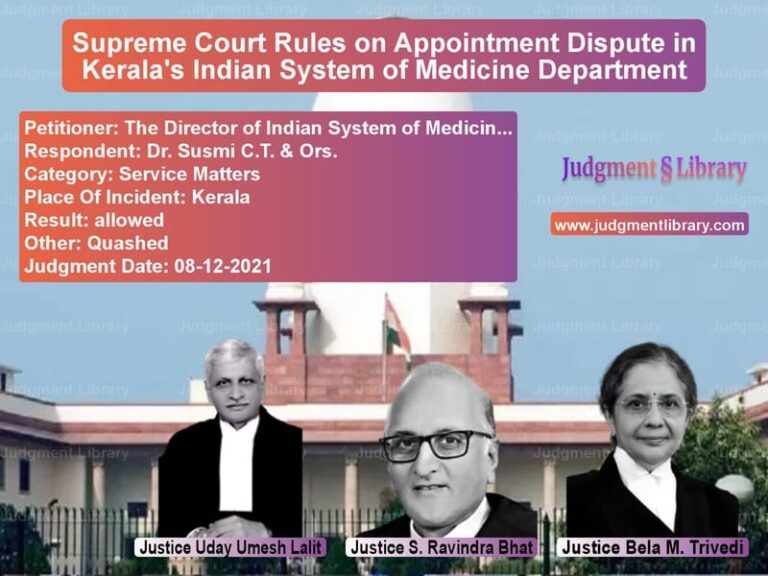 Supreme Court Rules on Appointment Dispute in Kerala's Indian System of Medicine Department image for SC Judgment dated 08-12-2021 in the case of The Director of Indian System vs Dr. Susmi C.T. & Ors.