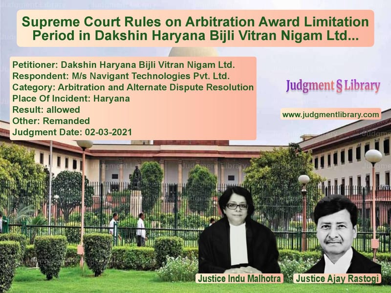 Supreme Court Rules on Arbitration Award Limitation Period in Dakshin Haryana Bijli Vitran Nigam Ltd. Case image for SC Judgment dated 02-03-2021 in the case of Dakshin Haryana Bijli Vitran N vs M/s Navigant Technologies Pvt.