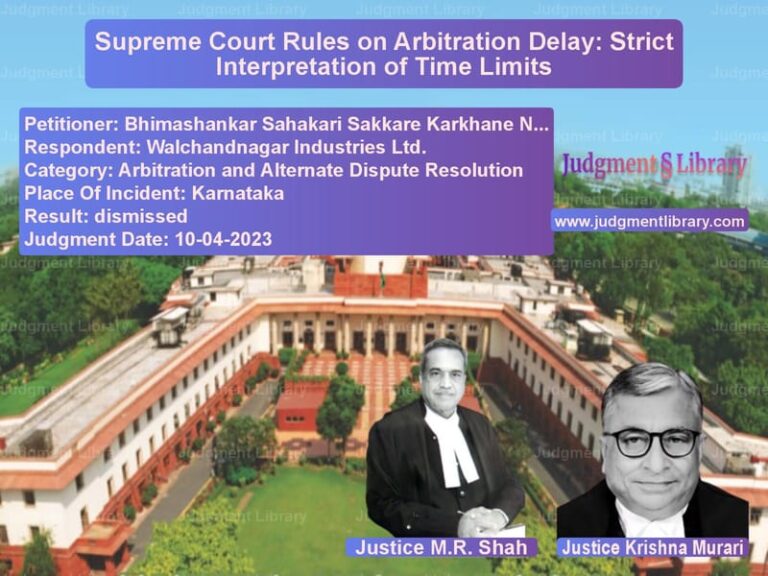 Supreme Court Rules on Arbitration Delay: Strict Interpretation of Time Limits image for SC Judgment dated 10-04-2023 in the case of Bhimashankar Sahakari Sakkare vs Walchandnagar Industries Ltd.