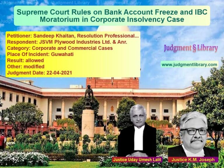 Supreme Court Rules on Bank Account Freeze and IBC Moratorium in Corporate Insolvency Case image for SC Judgment dated 22-04-2021 in the case of Sandeep Khaitan, Resolution Pr vs JSVM Plywood Industries Ltd. &