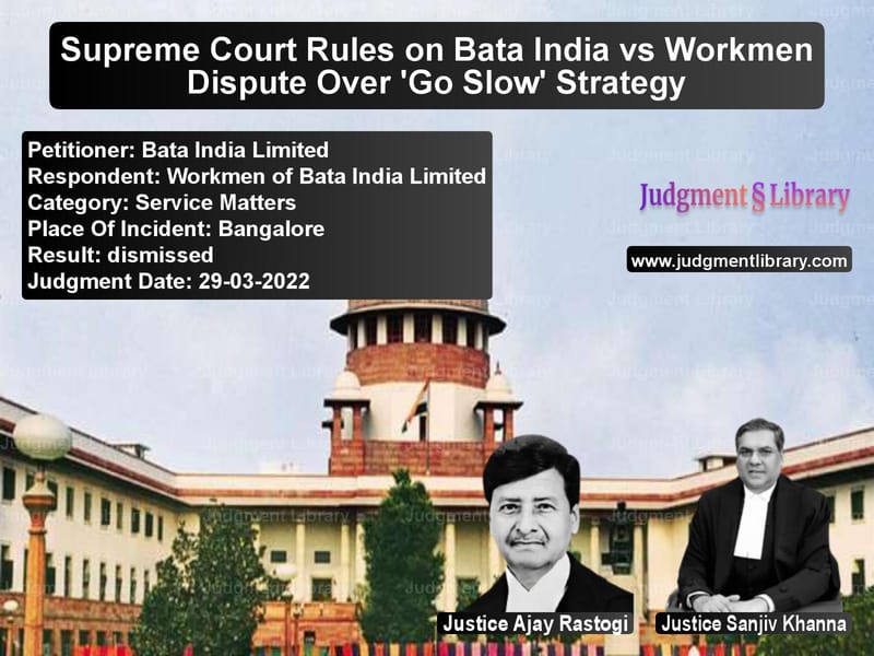 Supreme Court Rules on Bata India vs Workmen Dispute Over 'Go Slow' Strategy image for SC Judgment dated 29-03-2022 in the case of Bata India Limited vs Workmen of Bata India Limited