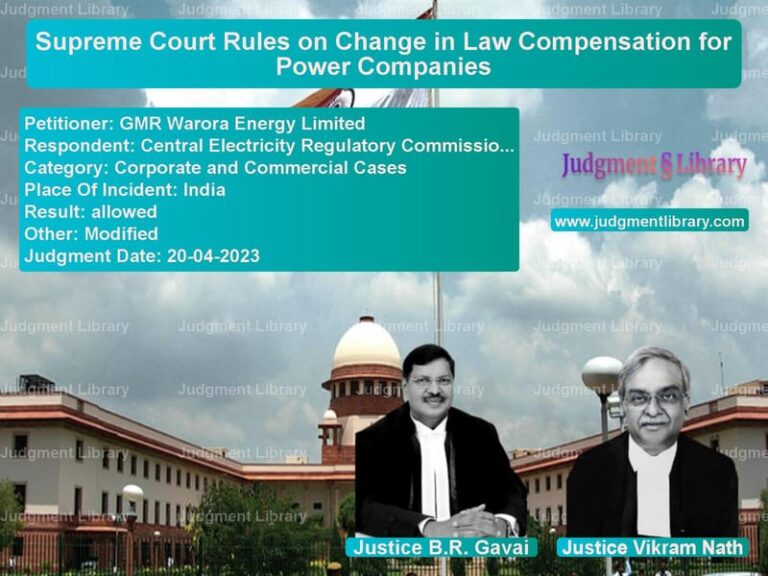 Supreme Court Rules on Change in Law Compensation for Power Companies image for SC Judgment dated 20-04-2023 in the case of GMR Warora Energy Limited vs Central Electricity Regulatory