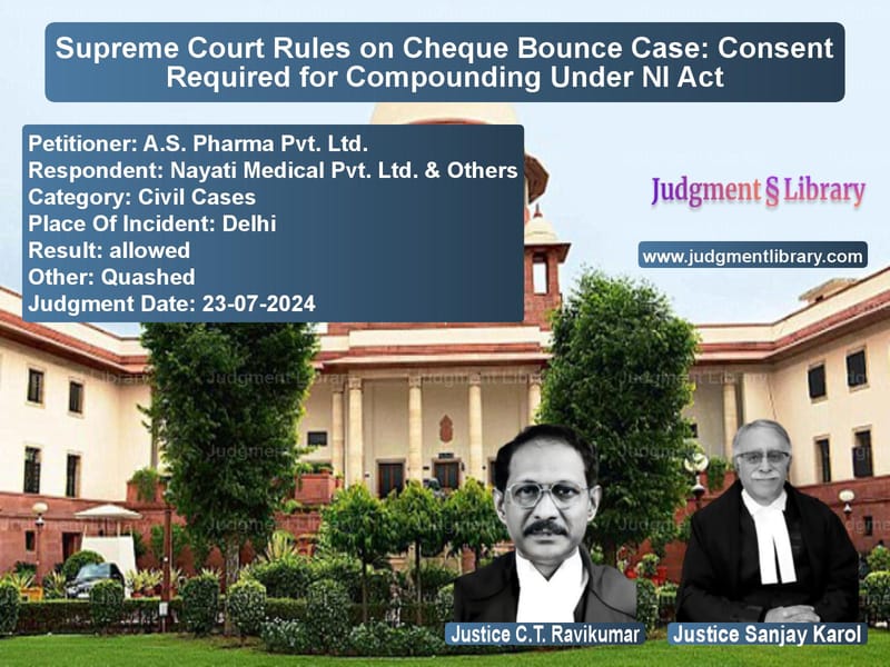Supreme Court Rules on Cheque Bounce Case: Consent Required for Compounding Under NI Act image for SC Judgment dated 23-07-2024 in the case of A.S. Pharma Pvt. Ltd. vs Nayati Medical Pvt. Ltd. & Oth
