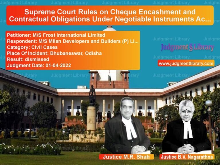 Supreme Court Rules on Cheque Encashment and Contractual Obligations Under Negotiable Instruments Act image for SC Judgment dated 01-04-2022 in the case of M/S Frost International Limite vs M/S Milan Developers and Build