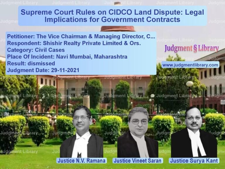 Supreme Court Rules on CIDCO Land Dispute: Legal Implications for Government Contracts image for SC Judgment dated 29-11-2021 in the case of The Vice Chairman & Managing D vs Shishir Realty Private Limited