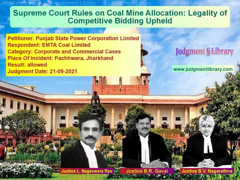 Supreme Court Rules on Coal Mine Allocation: Legality of Competitive Bidding Upheld image for SC Judgment dated 21-09-2021 in the case of Punjab State Power Corporation vs EMTA Coal Limited