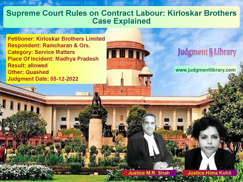 Supreme Court Rules on Contract Labour: Kirloskar Brothers Case Explained image for SC Judgment dated 05-12-2022 in the case of Kirloskar Brothers Limited vs Ramcharan & Ors.