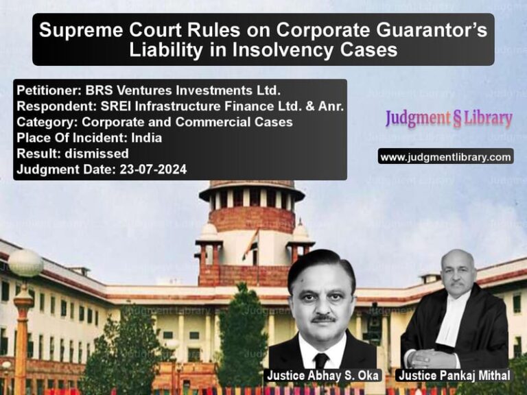 Supreme Court Rules on Corporate Guarantor’s Liability in Insolvency Cases image for SC Judgment dated 23-07-2024 in the case of BRS Ventures Investments Ltd. vs SREI Infrastructure Finance Lt