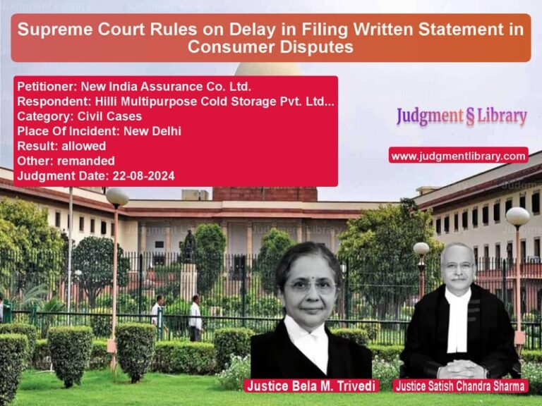 Supreme Court Rules on Delay in Filing Written Statement in Consumer Disputes image for SC Judgment dated 22-08-2024 in the case of New India Assurance Co. Ltd. vs Hilli Multipurpose Cold Storag