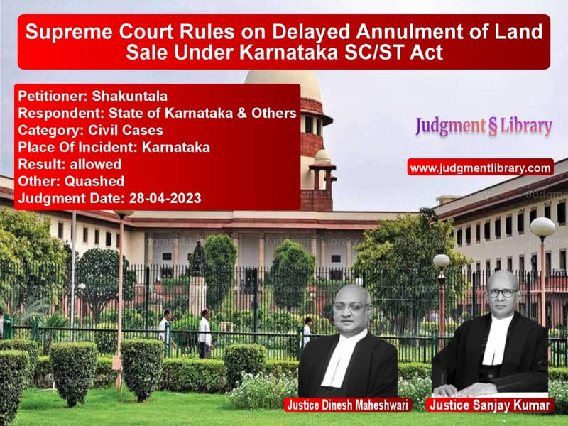 Supreme Court Rules on Delayed Annulment of Land Sale Under Karnataka SC/ST Act image for SC Judgment dated 28-04-2023 in the case of Shakuntala vs State of Karnataka & Others