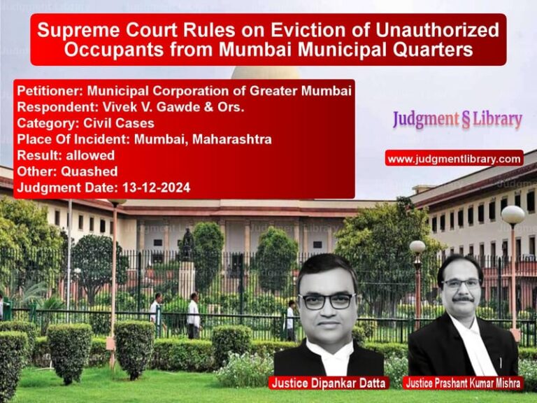 Supreme Court Rules on Eviction of Unauthorized Occupants from Mumbai Municipal Quarters image for SC Judgment dated 13-12-2024 in the case of Municipal Corporation of Great vs Vivek V. Gawde & Ors.