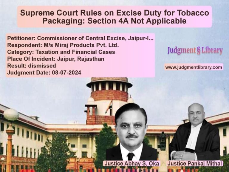 Supreme Court Rules on Excise Duty for Tobacco Packaging: Section 4A Not Applicable image for SC Judgment dated 08-07-2024 in the case of Commissioner of Central Excise vs M/s Miraj Products Pvt. Ltd.